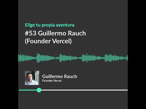 #53 Elige tu propia aventura con Guillermo Rauch (Founder Vercel)