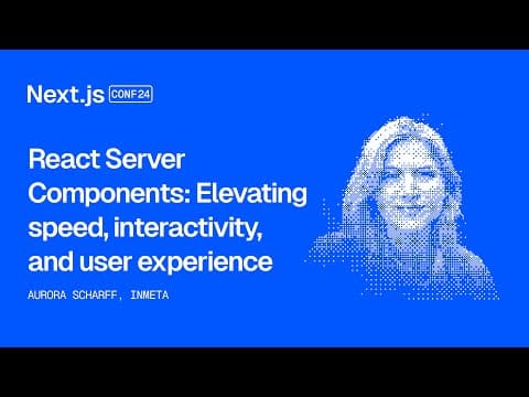 React Server Components: Elevating speed, interactivity, and user experience (Aurora Scharff)