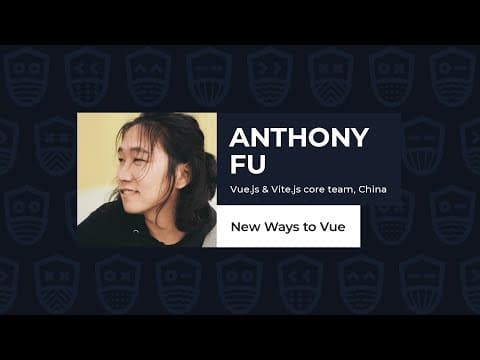 New Ways to Vue - ANTHONY FU, Vue.js Live 2021