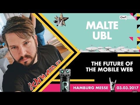 Malte Ubl: The Future of the Mobile Web | OMR Festival 2017 - Hamburg, Germany | #OMR17