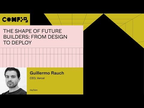 The shape of future builders: from design to deploy - Guillermo Rauch (Config 2023)