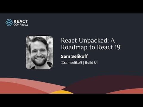 React Unpacked: A Roadmap to React 19 | Sam Selikoff