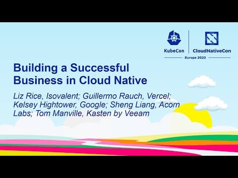 Building a Successful Business in Cloud Native - L Rice, G Rauch, K Hightower, S Liang, T Manville