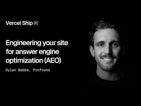 Vercel Ship 2025: Engineering your site for answer engine optimization (Profound)