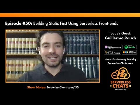 Episode #50: Static First Using Serverless Front-ends with Guillermo Rauch