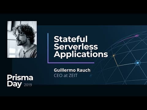 Stateful Serverless Applications - Guillermo Rauch @ PrismaDay 2019