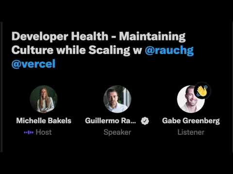 Developer Health Twitter Space -- Maintaining Culture while Scaling w Guillermo Rauch, CEO at Vercel