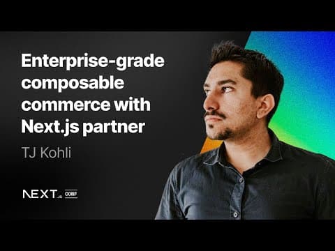 TJ Kohli: Enterprise-grade composable commerce with Next.js